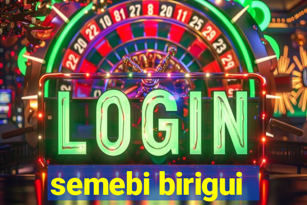 semebi birigui